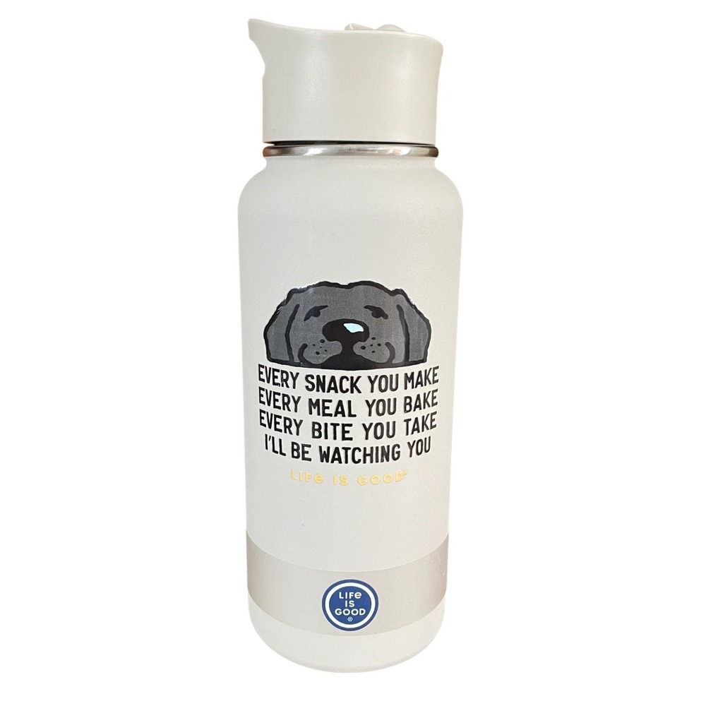 Life is Good 32oz Wide Mouth Stainless Water‎ Bottle Every Snack You Make Dog